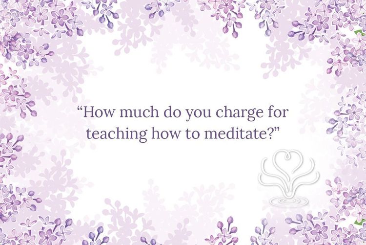 How Much Do You Charge to Teach Meditation?